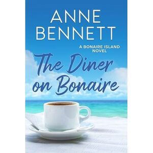 The Diner on Bonaire: A Bonaire Island Novel -- Anne Bennett